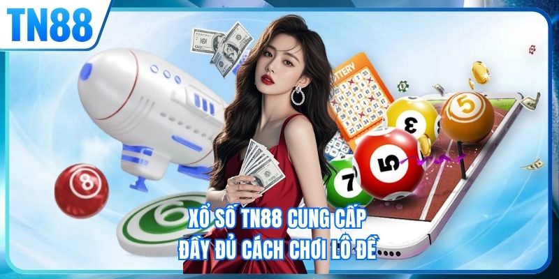Xổ số TN88 cung cấp đầy đủ cách chơi lô đề